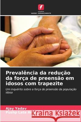 Prevalência da redução da força de preensão em idosos com trapezite Yadav, Ajay, Arya, Pushp Lata 9786209120886