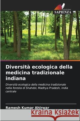 Diversit? ecologica della medicina tradizionale indiana Ramesh Kumar Ahirwar 9786209120893