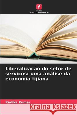 Liberalização do setor de serviços: uma análise da economia fijiana Kumar, Radika 9786209120930