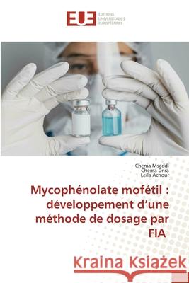 Mycophénolate mofétil : développement d'une méthode de dosage par FIA Mseddi, Chema, Drira, Chema, Achour, Leila 9786209121210