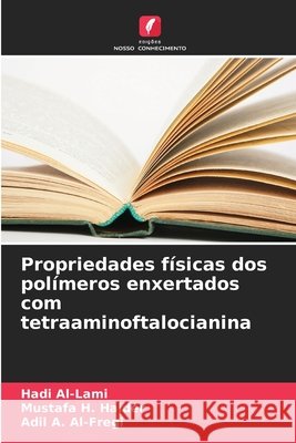 Propriedades físicas dos polímeros enxertados com tetraaminoftalocianina Al-Lami, Hadi, Haider, Mustafa H., Al-Fregi, Adil A. 9786209121579