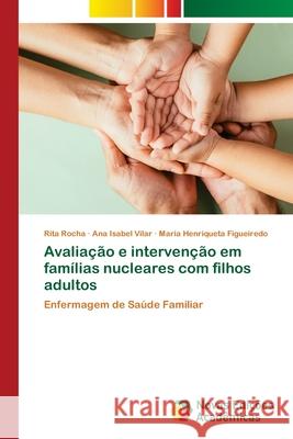 Avaliação e intervenção em famílias nucleares com filhos adultos Rocha, Rita, Vilar, Ana Isabel, Figueiredo, Maria Henriqueta 9786209121821