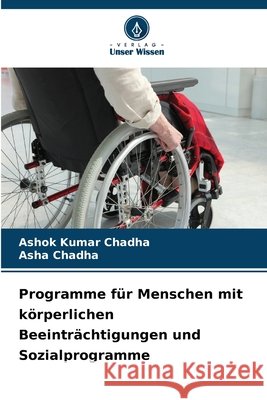 Programme f?r Menschen mit k?rperlichen Beeintr?chtigungen und Sozialprogramme Ashok Kumar Chadha Asha Chadha 9786209121920