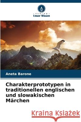 Charakterprototypen in traditionellen englischen und slowakischen Märchen Barone, Aneta 9786209121951