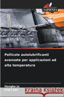 Pellicole autolubrificanti avanzate per applicazioni ad alta temperatura Hongbo Ju Jing Luan 9786209122118