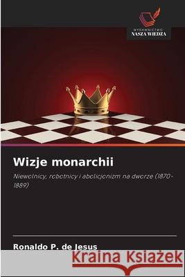Wizje monarchii P. de Jesus, Ronaldo 9786209122521 Wydawnictwo Nasza Wiedza