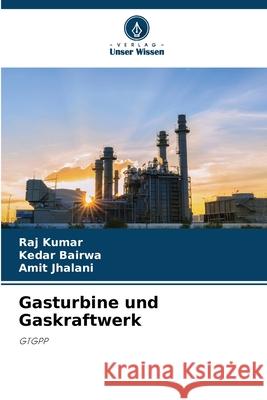 Gasturbine und Gaskraftwerk Kumar, Raj, Bairwa, Kedar, Jhalani, Amit 9786209122804
