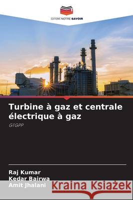 Turbine à gaz et centrale électrique à gaz Kumar, Raj, Bairwa, Kedar, Jhalani, Amit 9786209122811