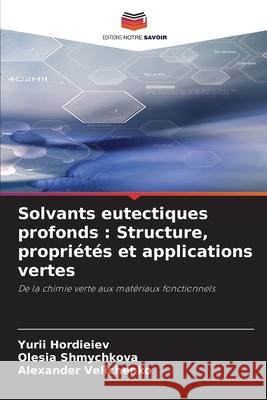 Solvants eutectiques profonds : Structure, propriétés et applications vertes Hordieiev, Yurii, Shmychkova, Olesia, Velichenko, Alexander 9786209122859
