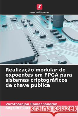 Realização modular de expoentes em FPGA para sistemas criptográficos de chave pública Ramachandran, Varatharajan, Arulanandam, Angelin Peace Preethi 9786209123122 Edições Nosso Conhecimento