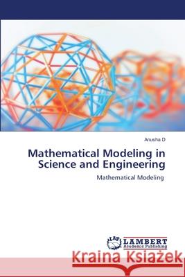 Mathematical Modeling in Science and Engineering D, Anusha 9786209123337
