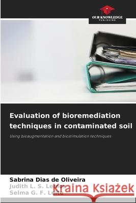 Evaluation of bioremediation techniques in contaminated soil Oliveira, Sabrina Dias de, S. Lemos, Judith L., G. F. Leite, Selma 9786209123634 Our Knowledge Publishing