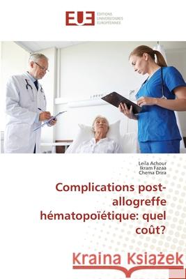 Complications post-allogreffe hématopoïétique: quel coût? Achour, Leila, Fazaa, Ikram, Drira, Chema 9786209123771