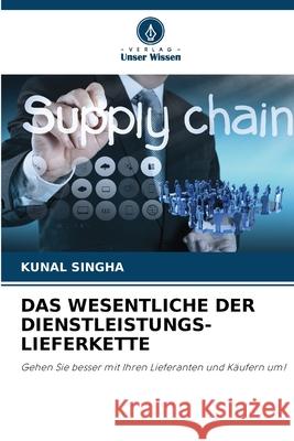 DAS WESENTLICHE DER DIENSTLEISTUNGS-LIEFERKETTE Singha, Kunal 9786209123856