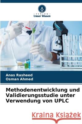 Methodenentwicklung und Validierungsstudie unter Verwendung von UPLC Rasheed, Anas, Ahmed, Osman 9786209124198