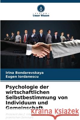 Psychologie der wirtschaftlichen Selbstbestimmung von Individuum und Gemeinschaft Bondarevskaya, Irina, Iordanescu, Eugen 9786209124471