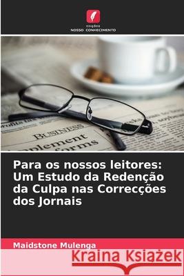 Para os nossos leitores: Um Estudo da Redenção da Culpa nas Correcções dos Jornais Mulenga, Maidstone 9786209124655