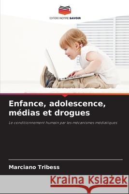 Enfance, adolescence, médias et drogues Tribess, Marciano 9786209124662