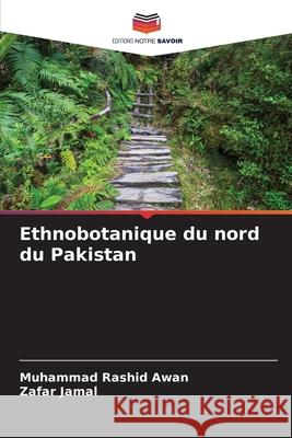 Ethnobotanique du nord du Pakistan Rashid Awan, Muhammad, Jamal, Zafar 9786209124747