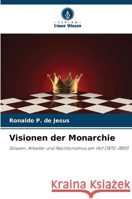 Visionen der Monarchie P. de Jesus, Ronaldo 9786209125089 Verlag Unser Wissen