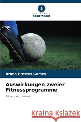 Auswirkungen zweier Fitnessprogramme Prestes Gomes, Bruno 9786209125119