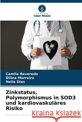 Zinkstatus, Polymorphismus in SOD3 und kardiovaskuläres Risiko Revoredo, Camila, Marreiro, Dilina, Dias, Heila 9786209125126