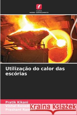 Utilização do calor das escórias Kikani, Pratik, Rasadiya, Vishal, Ramani, Prashant 9786209125287