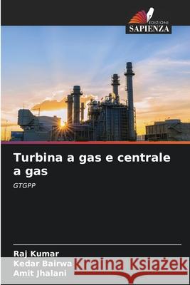 Turbina a gas e centrale a gas Kumar, Raj, Bairwa, Kedar, Jhalani, Amit 9786209125379