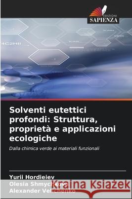 Solventi eutettici profondi: Struttura, proprietà e applicazioni ecologiche Hordieiev, Yurii, Shmychkova, Olesia, Velichenko, Alexander 9786209125416