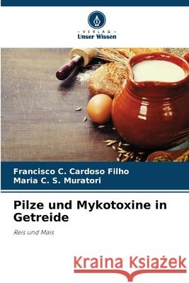 Pilze und Mykotoxine in Getreide Cardoso Filho, Francisco C., Muratori, Maria C. S. 9786209125584