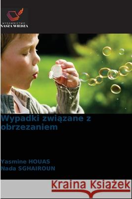 Wypadki zwiazane z obrzezaniem HOUAS, Yasmine, SGHAIROUN, Nada 9786209125744