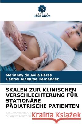 SKALEN ZUR KLINISCHEN VERSCHLECHTERUNG FÜR STATIONÄRE PÄDIATRISCHE PATIENTEN de Avila Peres, Merianny, Alabarse Hernandez, Gabriel 9786209125959