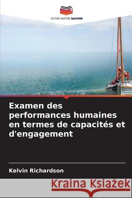 Examen des performances humaines en termes de capacités et d'engagement Richardson, Kelvin 9786209126024 Editions Notre Savoir