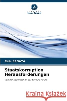 Staatskorruption Herausforderungen REGAYA, Rida 9786209126109 Verlag Unser Wissen