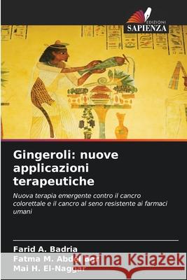 Gingeroli: nuove applicazioni terapeutiche Badria, Farid A., Abdel Bar, Fatma M., El-Naggar, Mai H. 9786209126161