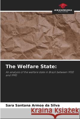 The Welfare State: Santana Armoa da Silva, Sara 9786209126536