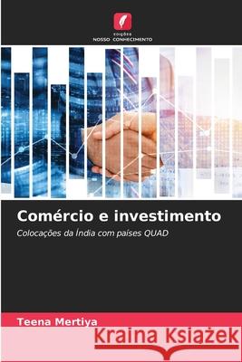 Comércio e investimento Mertiya, Teena 9786209126857 Edições Nosso Conhecimento