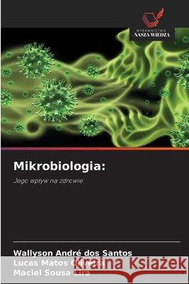 Mikrobiologia: dos Santos, Wallyson André, Matos Oliveira, Lucas, Sousa Lira, Maciel 9786209127274