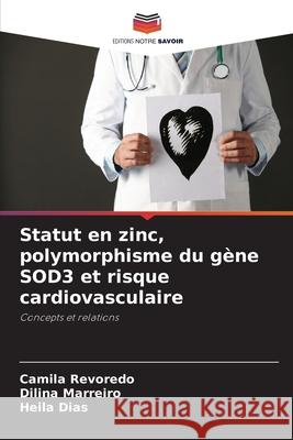Statut en zinc, polymorphisme du gène SOD3 et risque cardiovasculaire Revoredo, Camila, Marreiro, Dilina, Dias, Heila 9786209127687
