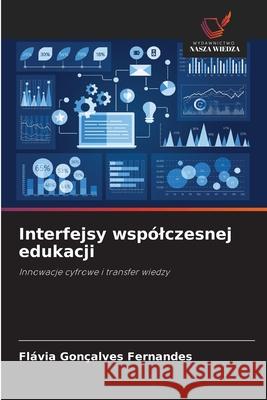 Interfejsy wspólczesnej edukacji Fernandes, Flávia Gonçalves 9786209127878
