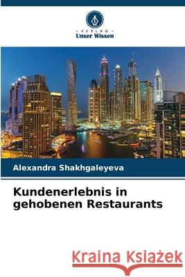 Kundenerlebnis in gehobenen Restaurants Shakhgaleyeva, Alexandra 9786209128073 Verlag Unser Wissen