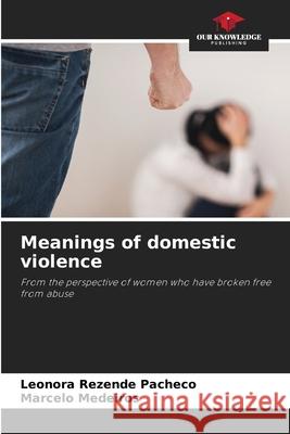 Meanings of domestic violence Rezende Pacheco, Leonora, Medeiros, Marcelo 9786209128240