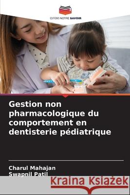 Gestion non pharmacologique du comportement en dentisterie pédiatrique Mahajan, Charul, Patil, Swapnil 9786209128448