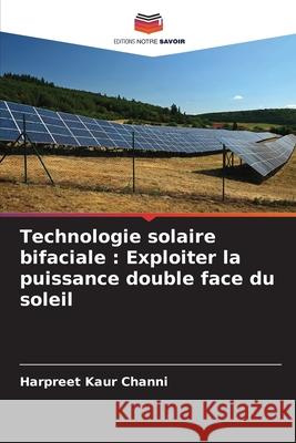 Technologie solaire bifaciale : Exploiter la puissance double face du soleil Channi, Harpreet Kaur 9786209128622