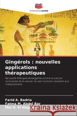 Gingérols : nouvelles applications thérapeutiques Badria, Farid A., Abdel Bar, Fatma M., El-Naggar, Mai H. 9786209128721