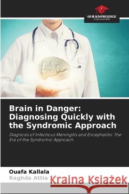 Brain in Danger: Diagnosing Quickly with the Syndromic Approach Kallala, Ouafa, Attia, Raghda 9786209129032 Our Knowledge Publishing