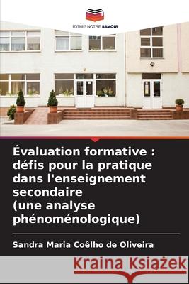 Évaluation formative : défis pour la pratique dans l'enseignement secondaire (une analyse phénoménologique) Coêlho de Oliveira, Sandra Maria 9786209129063