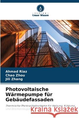 Photovoltaische Wärmepumpe für Gebäudefassaden Riaz, Ahmad, Zhou, Chao, Zhang, Jili 9786209129155
