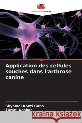 Application des cellules souches dans l'arthrose canine Guha, Shyamal Kanti, Naskar, Tarani 9786209129162