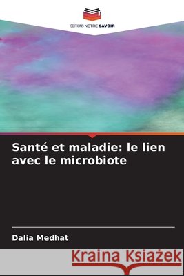 Santé et maladie: le lien avec le microbiote Medhat, Dalia 9786209129278 Editions Notre Savoir